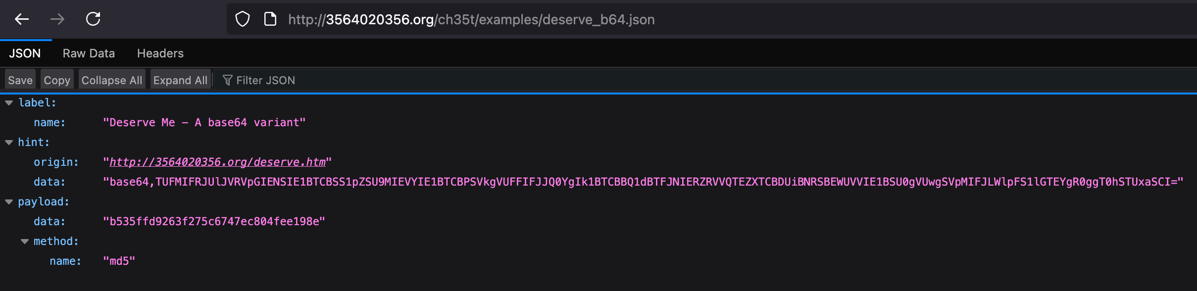 A screenshot from Firefox showing the content of the JSON file available at http://3564020356.org/ch35t/examples/deserve_b64.json. All fields are expanded showing a “label” with a “name”, a “hint” with “origin” and “data”, and a payload with “data” and a “method”, whose “name” is “md5”.