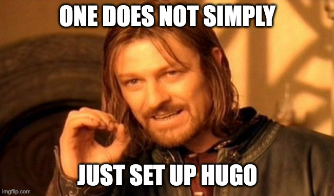 Boromir’s “one does not simply” meme with the following text: one does not simply / just set up hugo