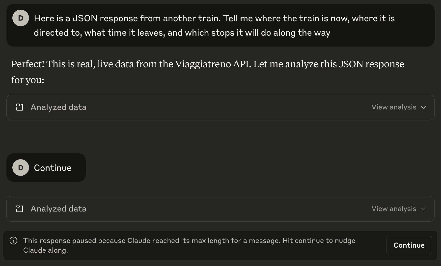 A screenshot from claude.ai showing a user prompt: “Here is a JSON response
from another train. Tell me where the train is now, where it is directed to,
what time it leaves, and which stops it will do along the way”. The model then
tries to answer the question but ultimately responds with “This response paused
because Claude reached its max length for a message. Hit continue to nudge Claude
along”.